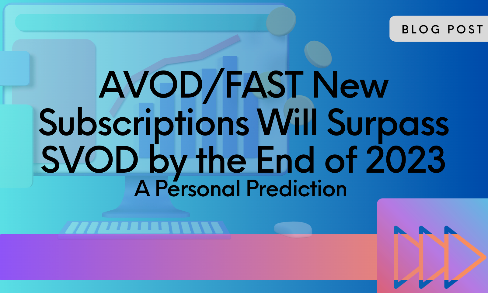 Could AVOD and FAST New Subscriptions Surpass SVOD by the End of 2023?