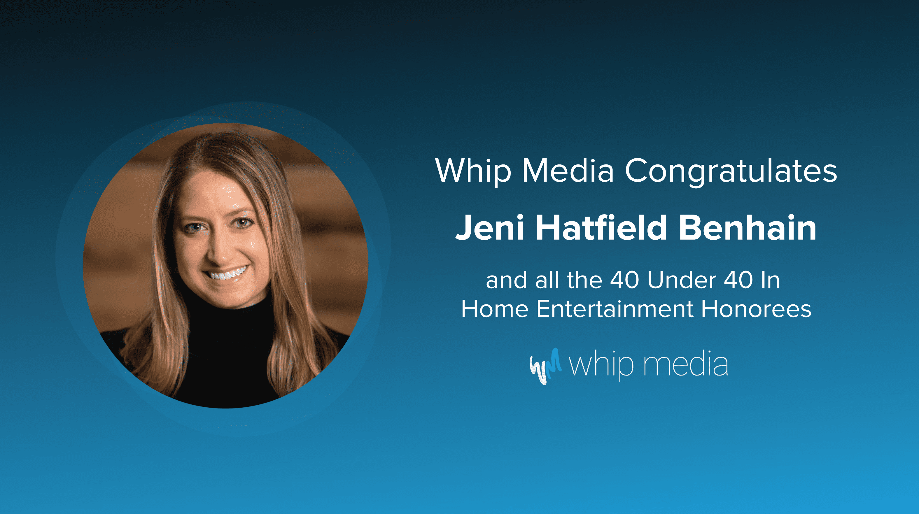 Jeni Hatfield Benhain recognized as a Top 40 Under 40 in home entertainment by Whip Media, celebrating her contributions to the industry and innovative leadership in entertainment technology.
