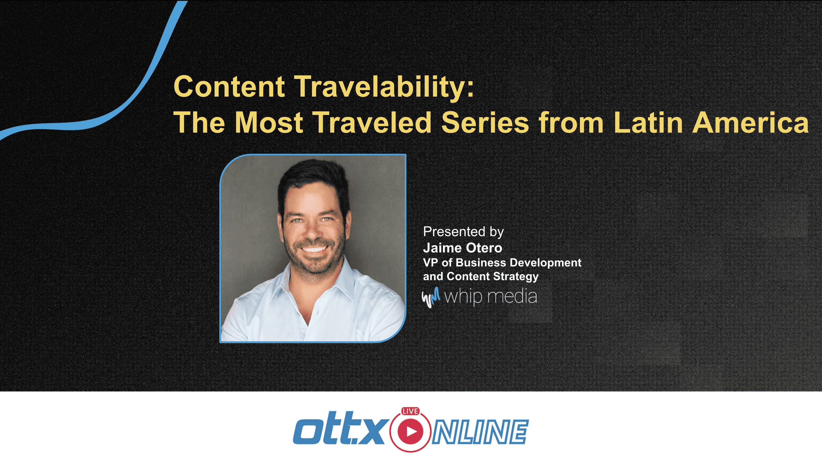 Content Travelability Latin America series presentation by Jaime Otero on whip media analytics.