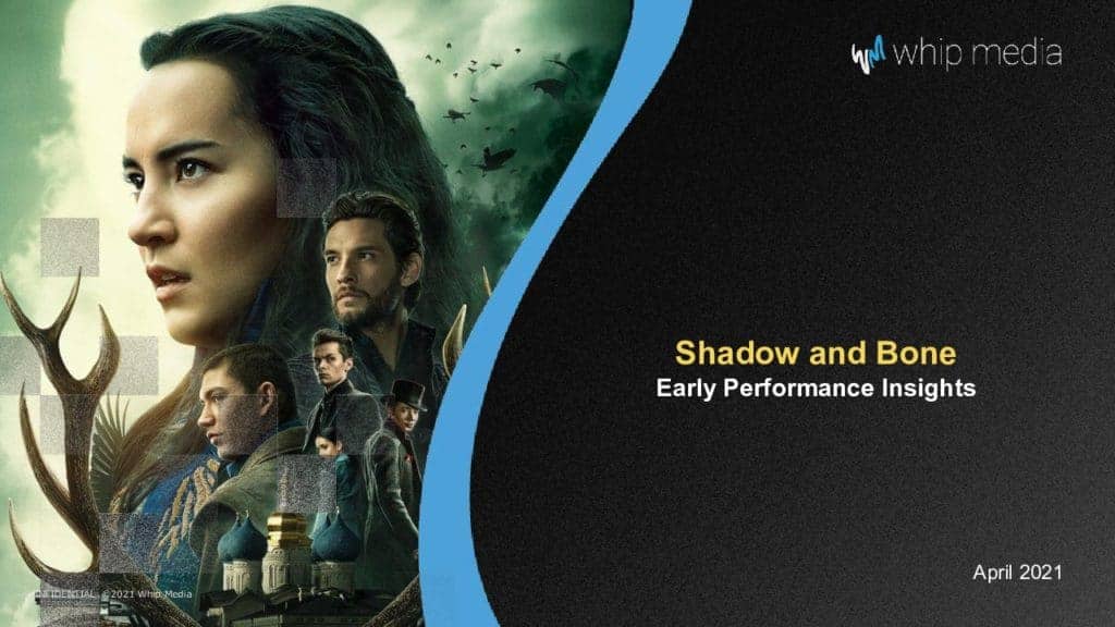 Whipmedia-shadow-and-bone-early-performance-insights-april-2021.