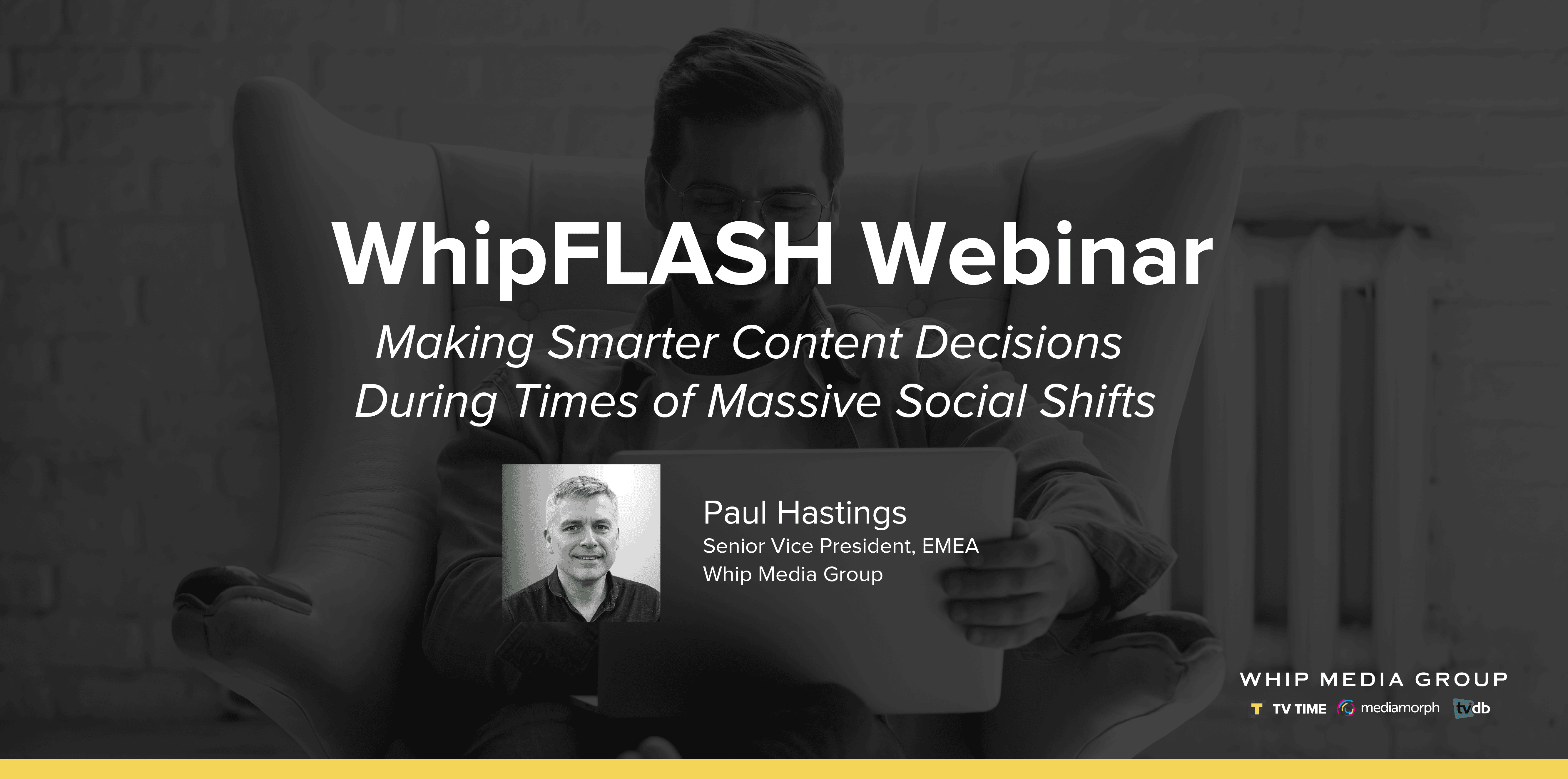 Webinar on content decision-making during social shifts featuring Paul Hastings, senior VP at Whip Media Group.