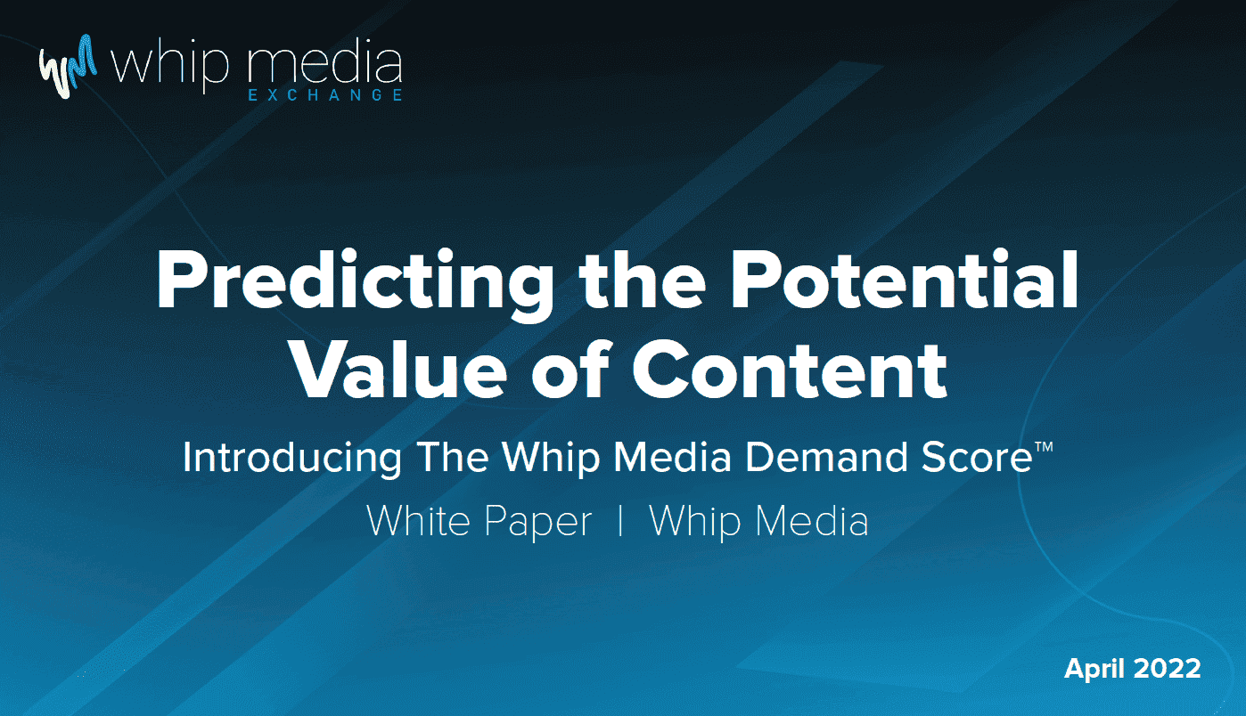 Predicting the potential value of content white paper whip media demand score, digital media analytics, content valuation tools for media industry analysis.