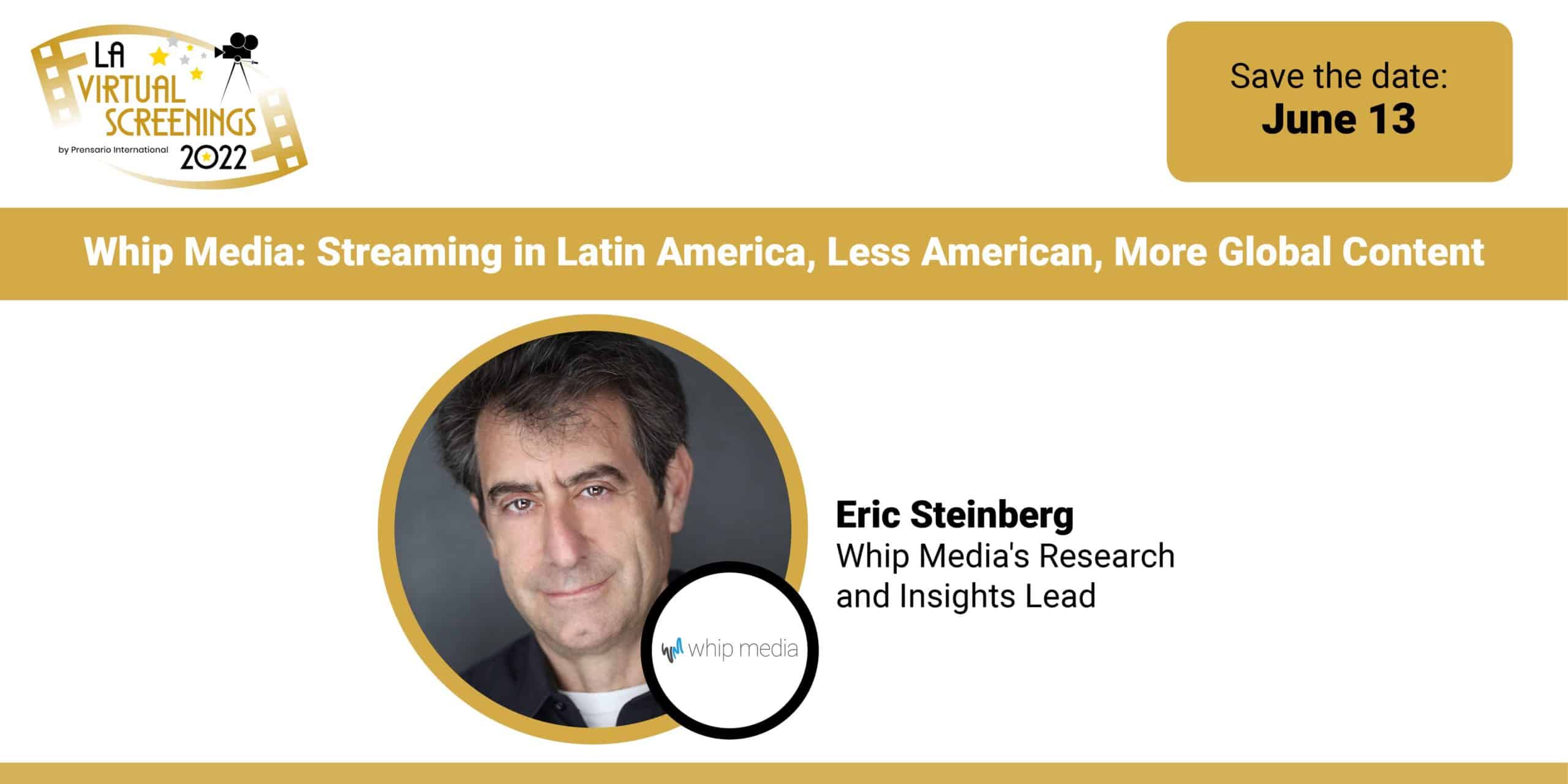 Whipmedia streaming Latin America global content Eric Steinberg research insights leader virtual screenings 2022.