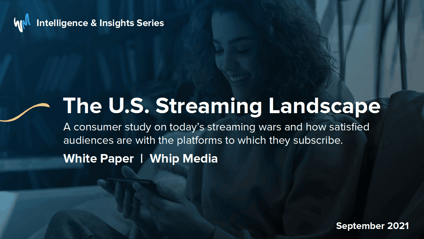 U.S. streaming landscape consumer study report image, digital media analysis, entertainment industry insights, viewer preferences, streaming wars, White Paper, Whip Media, September 2021.