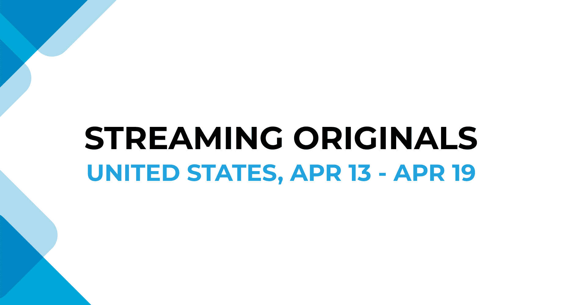 A streaming schedule graphic for original TV shows airing in the United States from April 13 to April 19, highlighting weekly entertainment releases.