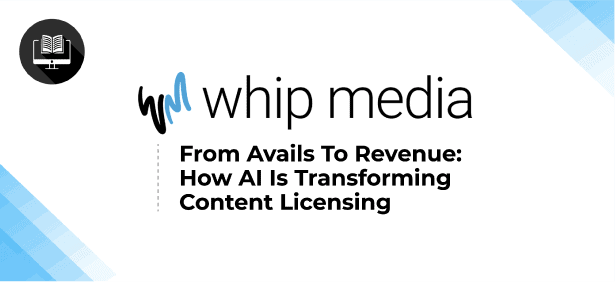 Whip Media logo with the title 'From Avails To Revenue: How AI Is Transforming Content Licensing' for SEO.